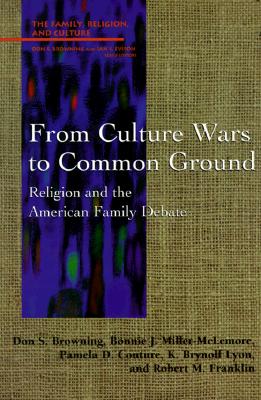 From Culture Wars to Common Ground: Religion and the American Family Debate (Family, Religion, and Culture)