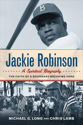Jackie Robinson A Spiritual Biography: the Faith of a Boundary-Breaking Hero