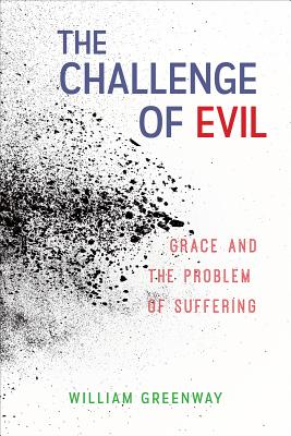 Image for The Challenge of Evil: Grace and the Problem of Suffering The Challenge of Evil: Grace and the Problem of Suffering