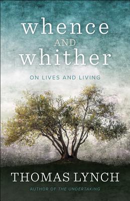 Image for Whence and Whither: On Lives and Living Whence and Whither: On Lives and Living
