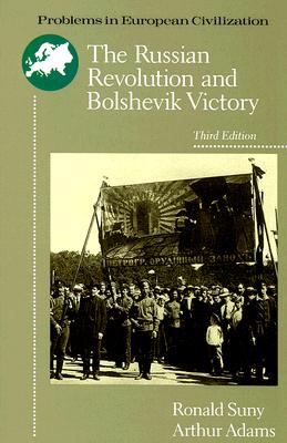 The Russian Revolution and Bolshevik Victory: Visions and Revisions (Problems in European Civilization)