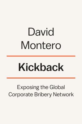 Kickback: Exposing the Global Corporate Bribery Network