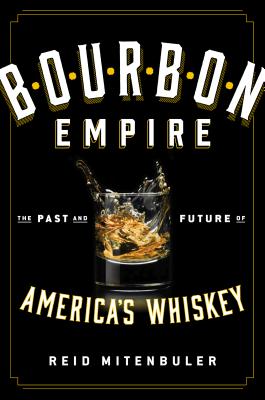 Bourbon Empire: The Past and Future of America's Whiskey
