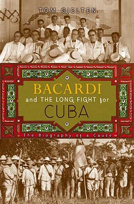 Image for Bacardi and the Long Fight for Cuba: The Biography of a Cause
