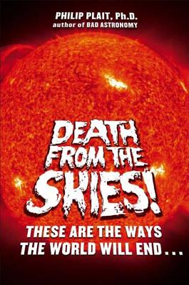 Death from the Skies!: These Are the Ways the World Will End . . .
