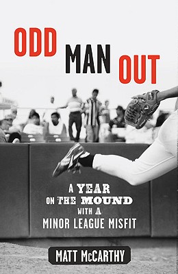 Image for Odd Man Out: A Year on the Mound with a Minor League Misfit Odd Man Out: A Year on the Mound with a Minor League Misfit