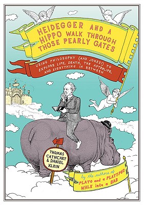 Heidegger and a Hippo Walk Through Those Pearly Gates: Using Philosophy (and Jokes!) to Explore Life, Death, the Afterlife, and Everything in Between