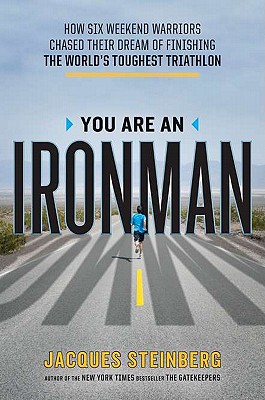 You Are an Ironman: How Six Weekend Warriors Chased Their Dream of Finishing the World's Toughest Tr iathlon