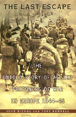 The Last Escape: The Untold Story of Allied Prisoners of War in Europe 1944-45