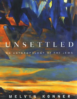 Unsettled An Anthropology of the Jews