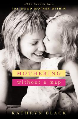 Image for Mothering Without a Map: The Search for the Good Mother Within