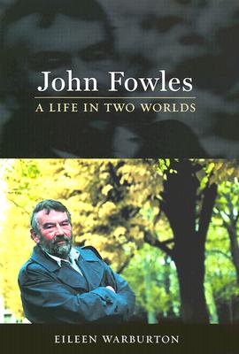 John Fowles: A Life in Two Worlds