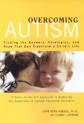 Image for Overcoming Autism: Finding the Answers, Strategies, and Hope That Can Transform a Child's Life Overcoming Autism: Finding the Answers, Strategies, and Hope That Can Transform a Child's Life