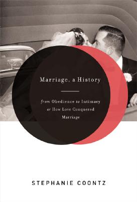 Marriage, a History: From Obedience to Intimacy, or How Love Conquered Marriage