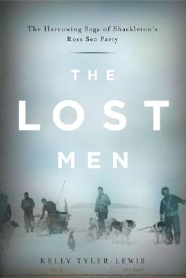 The Lost Men: The Harrowing Saga of Shackleton's Ross Sea Party