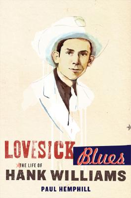 Lovesick Blues The Life of Hank Williams