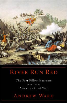 River Run Red: The Fort Pillow Massacre in the American Civil War