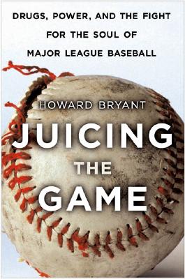 Juicing the Game: Drugs, Power, and the Fight for the Soul of Major League Baseball