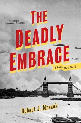 The Deadly Embrace: A Novel of World War II