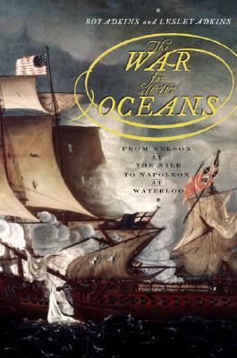 War For All The Oceans: From Nelson At The Nile To Napoleon At Waterloo