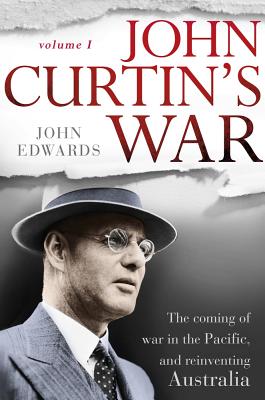 John Curtin's War Volume I: The Coming of War in the Pacific, and Reinventing Australia and Volume II: Triumph and Decline