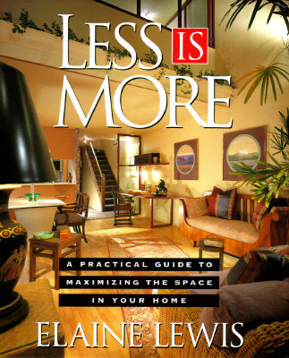 Less is More A Practical Guide for Maximizing the Space in Your Home