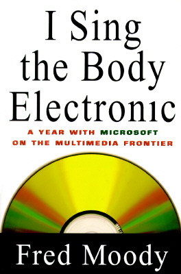 I Sing the Body Electronic : A Year with Microsoft on the Multimedia Frontier