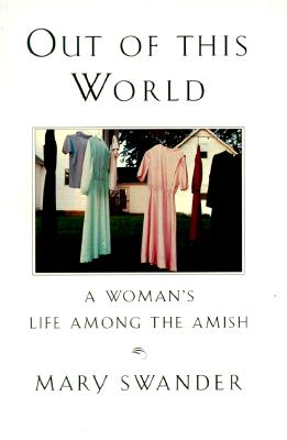 OUT OF THIS WORLD: A WOMAN'S LIFE AMONG THE AMISH