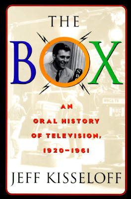 Image for The Box: An Oral History of Television, 1929-1961 The Box: An Oral History of Television, 1929-1961