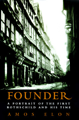 Founder A Portrait of the First Rothschild and His Time