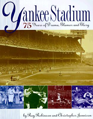 Yankee Stadium: 75 Years of Drama, Glamor, and Glory