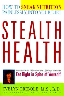 Stealth Health: How to Sneak Nutrition Painlessly into Your Diet