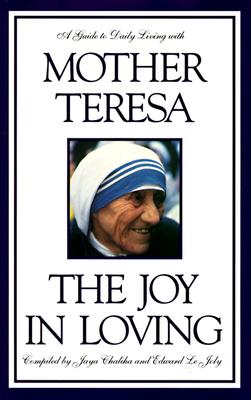 THE JOY IN LOVING: A GUIDE TO DAILY LIVING WITH MOTHER TERESA