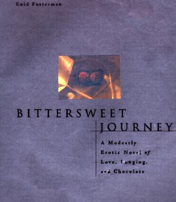 BITTERSWEET JOURNEY: MODESTLY EROTIC NOVEL OF LOVE, LONGING, AND CHOCOLATE