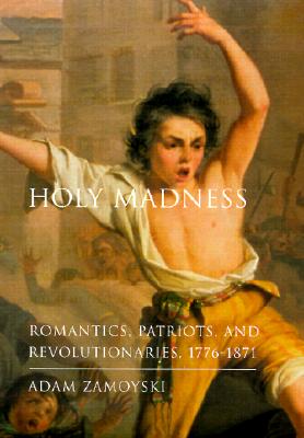 Image for HOLY MADNESS ROMANTICS, PATRIOTS, AND REVOLUTIONARIES, 1776-1871