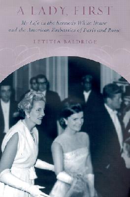 Image for A Lady, First: My Life in the Kennedy White House and the American  Embassies of Paris and Rome