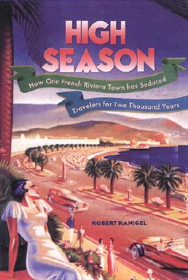 Image for High Season : How One French Riviera Town Has Seduced Travelers for Two Thousand Years
