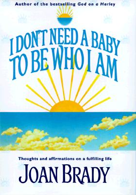 I Don't Need a Baby to be Who I Am: Thoughts and Affirmations on a Fulfilling Life