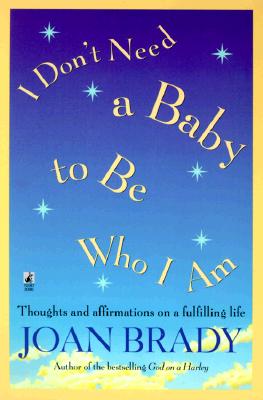 Image for I Don't Need a Baby To Be Who I Am: Thoughts and Affirmations on a Fulfilling Life