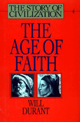 The Age of Faith (The Story of Civilization, Volume 4)