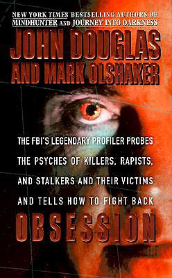 Image for Obsession The FBI's Legendary Profiler Probes the Psyches of Killers, Rapists, and Stalkers and Their Victims and Tells How to Fight Back Obsession The FBI's Legendary Profiler Probes the Psyches of Killers, Rapists, and Stalkers and Their Victims and Tells How to Fight Back