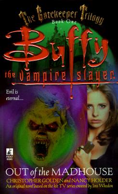 Image for The Gatekeeper Trilogy, Book One: Out of the Madhouse (Buffy the Vampire Slayer) (Buffy the Vampire Slayer)