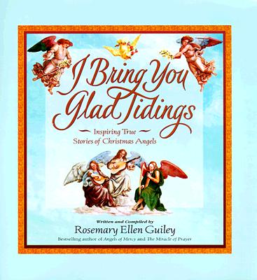 I Bring You Glad Tidings: Inspiring True Stories of Christmas Angels