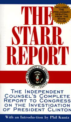 The Starr Report: The Independent Counsel's Complete Report to Congress on the Investigation of President Clinton