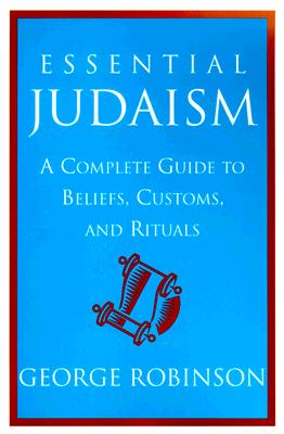Essential Judaism: A Complete Guide to Beliefs, Customs and Rituals