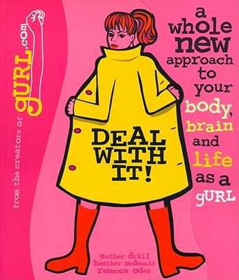 Deal with It! A Whole New Approach to Your Body, Brain, and Life as a gURL