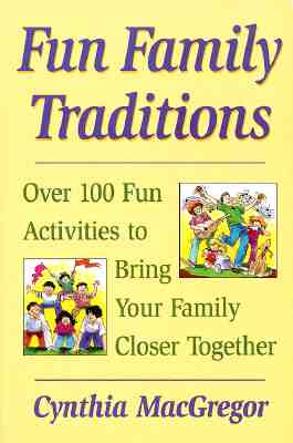 Fun Family Traditions : 100 Fun Activities to Keep Your Family Closer Together