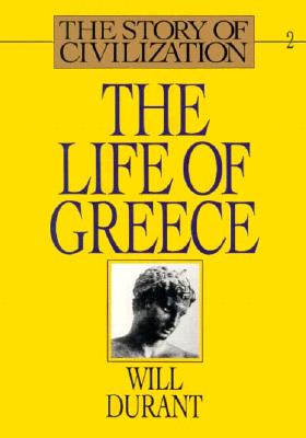Life of Greece: Being a History of Greek Civilization from the Beginnings, and of Civilization in the Near East from the Death of Alex