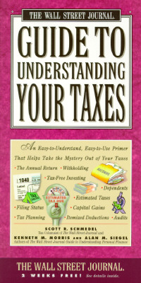Wall Street Journal Guide to Understanding Your Taxes: An Easy-to-Understand, Easy-to-Use Primer That Takes the Mystery Out of Your Taxes