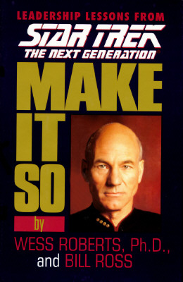 Make It So: Leadership Lessons from Star Trek the Next Generation